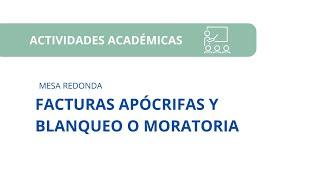 “FACTURAS APÓCRIFAS Y BLANQUEO O MORATORIA” – Mesa Redonda