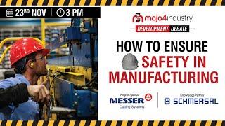 How to ensure safety in manufacturing | mojo4industry development debate  Nov 23, 2021 03:00 PM