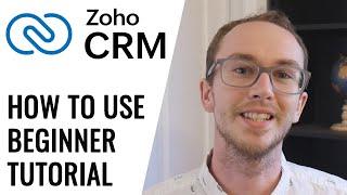 How To Use Zoho CRM for Beginners (Tutorial) - Free CRM Software for Small Business