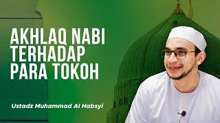 Akhlaq Nabi Muhammad Terhadap Para Tokoh -  Habib Muhammad Al-Habsyi