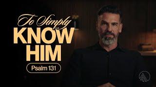 To Simply Know Him - Psalm 131 // Brian Guerin // Sunday Service