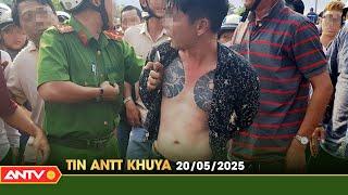 Tin tức an ninh trật tự nóng, thời sự Việt Nam mới nhất 24h khuya ngày 20/5 | ANTV