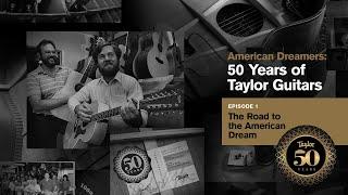 American Dreamers: 50 Years of Taylor Guitars | Episode 1 | The Road to the American Dream