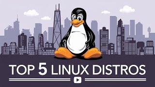 Top 5 Linux Distros for 2024