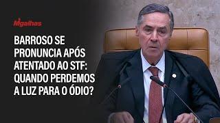 Ministro Luís Roberto Barroso se pronuncia após atentado ao STF: quando perdemos a luz para o ódio?