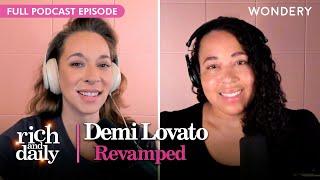 Demi Lovato Gets Real & 'Revamped' | Rich and Daily | Podcast