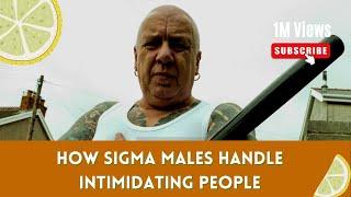 How Sigma Males Handle Intimidating People