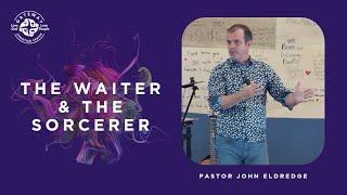 The Waiter and the Sorcerer: Simon the Sorcerer (December 17, 2023) Pastor John Eldredge