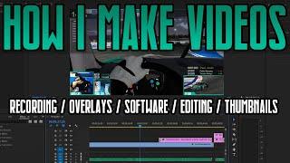 HOW I MAKE VIDEOS - (Recording iRacing / Overlays / Software / Editing / Thumbnails)