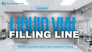 Streamlining Liquid Filling: Exploring Snowbell Machines Innovative Isolator Solutions