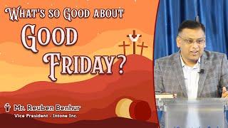 What's so Good about Good Friday? - 2024 | Bro. Reuben Benhur | Interface Fellowship