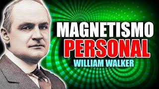  EL ARTE Y LA CIENCIA DEL MAGNETISMO PERSONAL POR WILLIAM WALKER ATKINSON AUDIOLIBRO COMPLETO