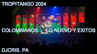 COLOMBIANOS NUEVOS Y EXITOS TROPITANGO 2024 - DJ CRIS.PA