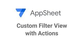 Master AppSheet: Build a Custom Filter View Using Actions