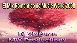 El Mix Romantico De Music World 2008 - Para Corazones Romanticos - Dj Viscarra