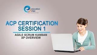 ACP certification Session 1 Agile Scrum Kanban XP overview | Education Edge