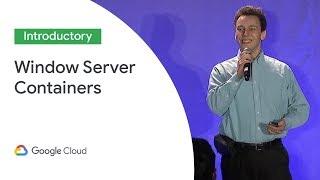 Windows Server Containers in Google Kubernetes Engine (Cloud Next '19)