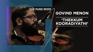 Thekkum Kooradiyathi - Govind Menon - The Muse Room