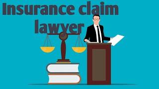 Insurance claim lawyer