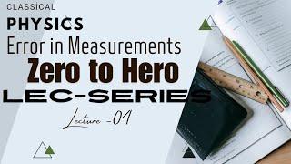 Error in Measurements 04 || Zero to Hero lecture series || IIT-JEE , NEET, JEST, TIFR,||