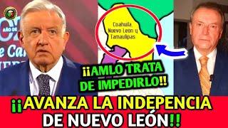 "AVANZA la INDEPENCIA de MONTERREY" ¡¡AMLO TRATA de IMPEDIRLO!!