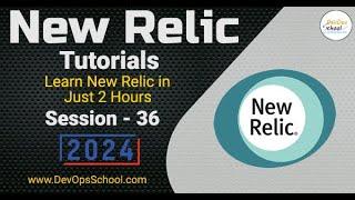 New Relic Tutorials: Learn New Relic in Just 2 Hours Part-36 - 2024