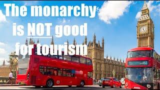 The monarchy is NOT good for tourism