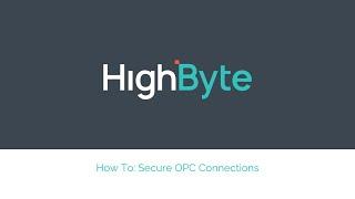 How to create secure OPC connections in HighByte Intelligence Hub