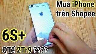 6S Plus Quốc Tế trên Shopee giá 2tr8 dịp Sale giữa năm 6.6 : Rẻ quá liệu có ÔI ???