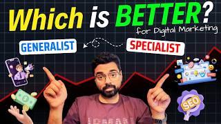 Digital Marketing Generalist v/s Specialist - What is BETTER JOB FOR YOU? (and WHY?)