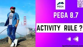 Pega 8.7 | Understanding Activity Rule in Pega | Day 15