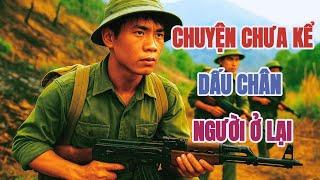 HỒI ỨC CHIẾN TRANH | Chuyện CHƯA KỂ "Dấu chân người ở lại"