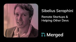 Merged E05 | Sibelius Seraphini - Remote Startups & Helping Other Devs