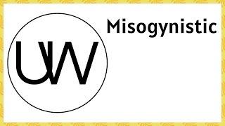 Misogynistic