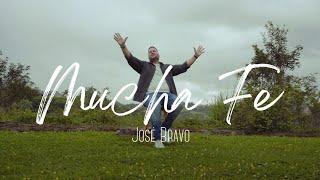 Mucha Fe - José Bravo | Video Musical |