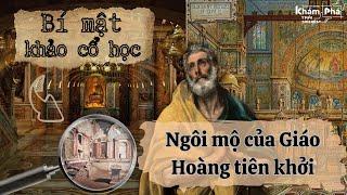 CHOÁNG NGỢP RỒI LẶNG NGƯỜI KHI KHÁM PHÁ NƠI AN NGHỈ CỦA THÁNH PHÊRÔ TẠI VATICAN