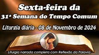 LITURGIA COMPLETA 08 DE NOVEMBRO - 6ª FEIRA DA 31ª SEMANA DO TEMPO COMUM - LITURGIA DO DIA EM ÁUDIO