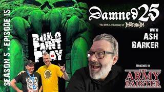 Build Paint Play - S5Ep15 - Damned25 with Ash Barker!