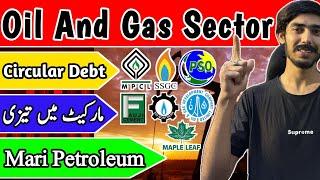 PSX | Mari Petroleum Analysis | Oil And Gas Sector Circular Debt | OGDC | PPL | SNGP | SSGC | PSO