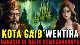 TERUNGKAP !! MISTERI KOTA GAIB WENTIRA. RAHASIA TERSEMBUNYI DIBALIK KEMEGAHANNYA