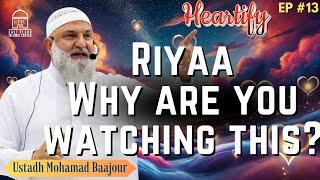 Riyaa: Why are You Watching This? | Ustadh Mohamad Baajour | Heartify #13