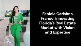 Fabiola Carisimo Franco Innovating Florida’s Real Estate Market with Vision and Expertise