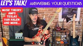 Let's Talk! Answering Your Questions On Van Halen, Amps, Music Theory, Teslas, Slippery When Wet etc