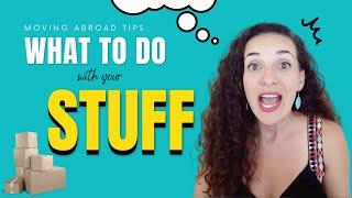 Moving Abroad Tips | What to Do with Your Stuff!