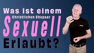 Was ist einem Christlichen Ehepaar Sexuell Erlaubt?