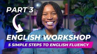 ENGLISH WORKSHOP | 5 Simple Steps To English Fluency Part 3