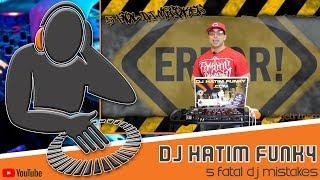 5 Fatal DJ Mistakes with DJ Hatim Funky