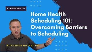 Home Health Scheduling 101 | Overcoming Barriers to Scheduling