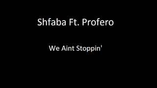 Shfaba Ft. Fero - We Aint Stoppin'