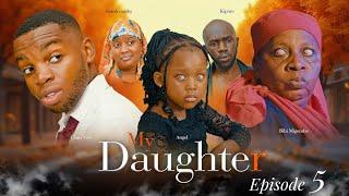 MY DAUGHTER  | ep 5 |